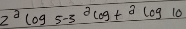 2^2log 5-3^2log +2log 10