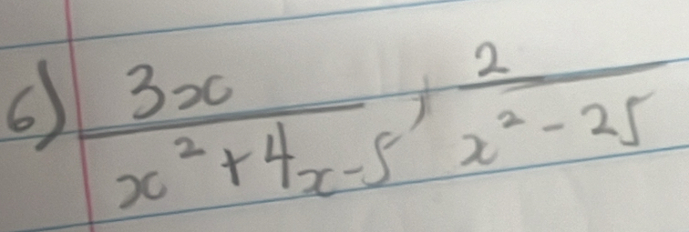 6  3x/x^2+4x-5 ,  2/x^2-25 