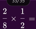 35/ɔɔ
 2/8 *  1/2 =