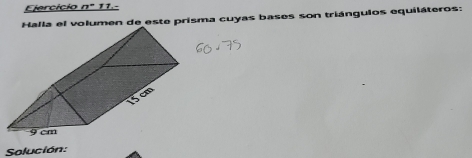 Ejercício n° 1 7. - 
a el volumen de este prisma cuyas bases son triángulos equiláteros: 
Solución: