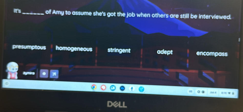 It's_ of Amy to assume she's got the job when others are still be interviewed.
presumptous homogeneous stringent adept encompass
symig
US Jun 4 819