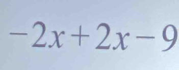 -2x+2x-9