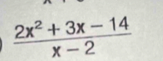  (2x^2+3x-14)/x-2 