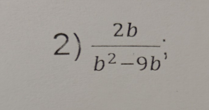  2b/b^2-9b ;