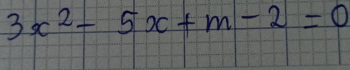 3x^2-5x+m-2=0