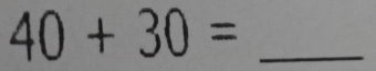 40+30= _