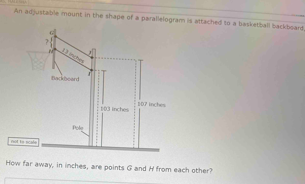 As, MALESHA 
An adjustable mount in the shape of a parallelogram is attached to a basketball backboard 
n 
How far away, in inches, are points G and H from each other?