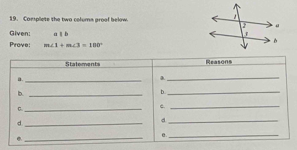 Complete the two column proof below. 
Given: aparallel b
Prove: m∠ 1+m∠ 3=180°