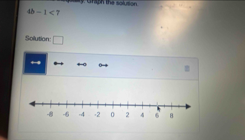 aliy. Graph the solution.
4b-1<7</tex> 
Solution:
