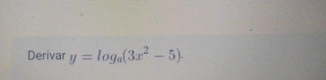 Derivar y=log _a(3x^2-5).