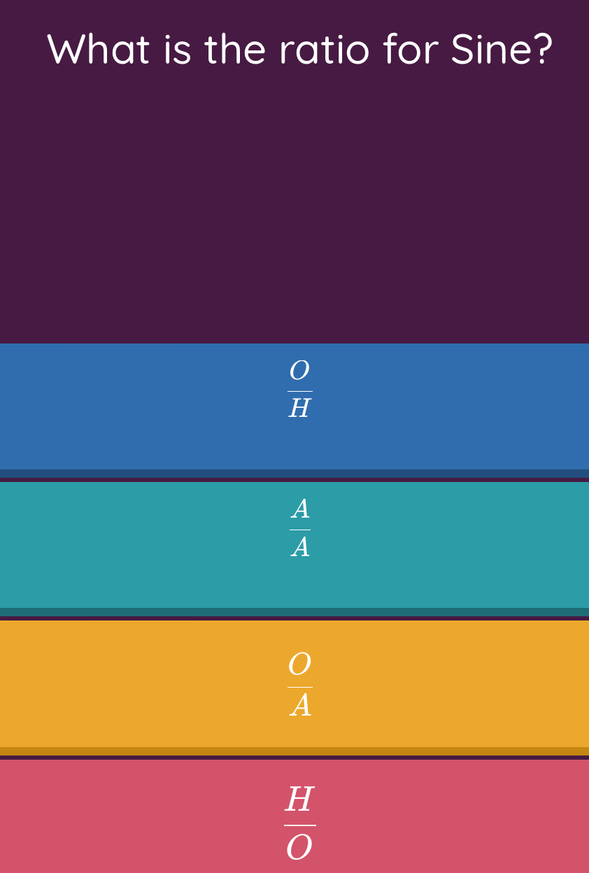 What is the ratio for Sine?
 O/H 
 A/A 
 O/A 
 H/O 