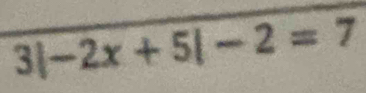 3|-2x+5|-2=7