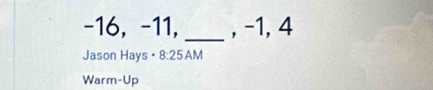 -16, −11, _, -1, 4
Jason Hays 8:25 AM 
Warm-Up