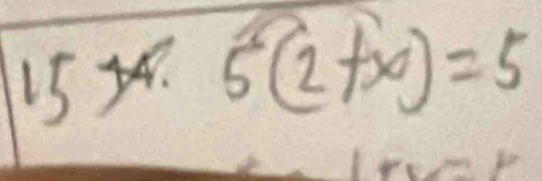 15 x 5(2+x)=5