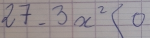 27-3x^2<0</tex>