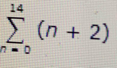 sumlimits _(n=0)^(14)(n+2)