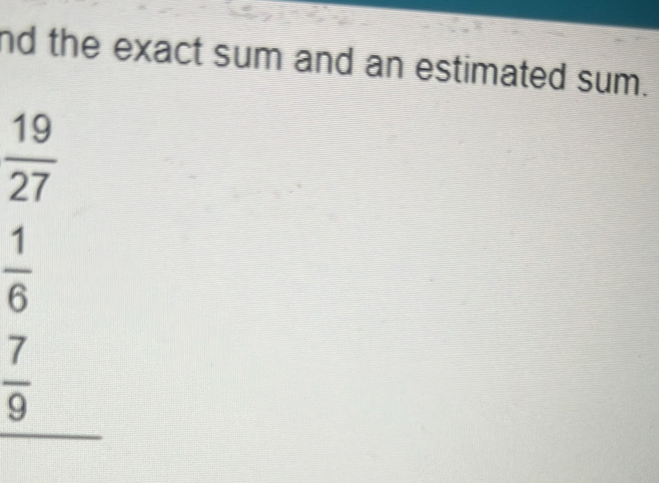 nd the exact sum and an estimated sum.