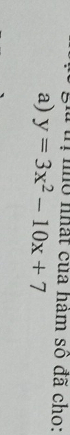 nô nhất của hàm số đã cho: 
a) y=3x^2-10x+7