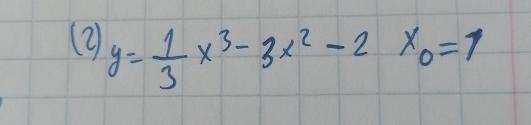 (② y= 1/3 x^3-3x^2-2x_0=1