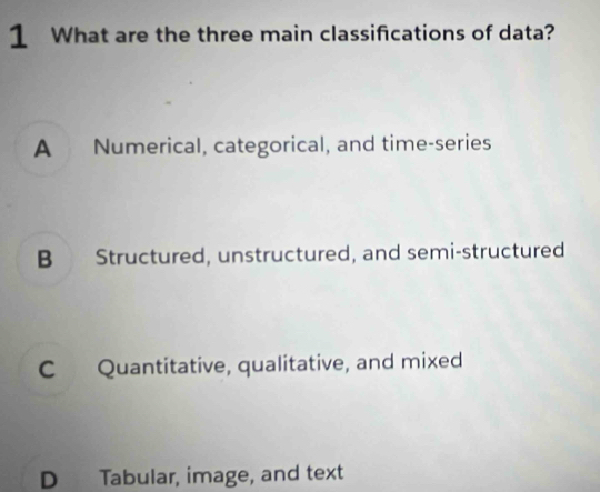 Solved: What are the three main classifications of data? A Numerical ...