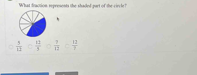 What fraction represents the shaded part of the circle?
 5/12   12/5   7/12   12/7 