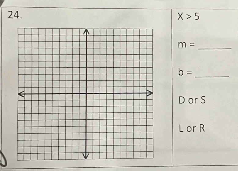 X>5
_
m=
_ b=
D or S
L or R