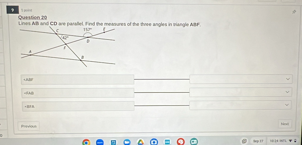 9 1 point
Question 20

FAB
∠ BFA
Previous Next
0
Sep 27 10:24 INTL