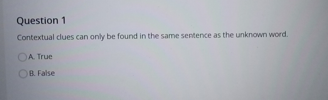 Contextual clues can only be found in the same sentence as the unknown word.
A. True
B. False