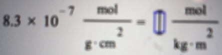 8.3* 10^(-7) mol/g· cm^2 =□  mol/kg· m^2 