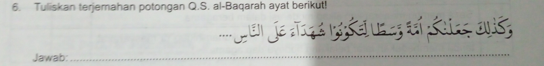 Tuliskan terjemahan potongan Q.S. al-Baqarah ayat berikut! 
Jawab: