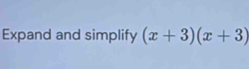 Expand and simplify (x+3)(x+3)