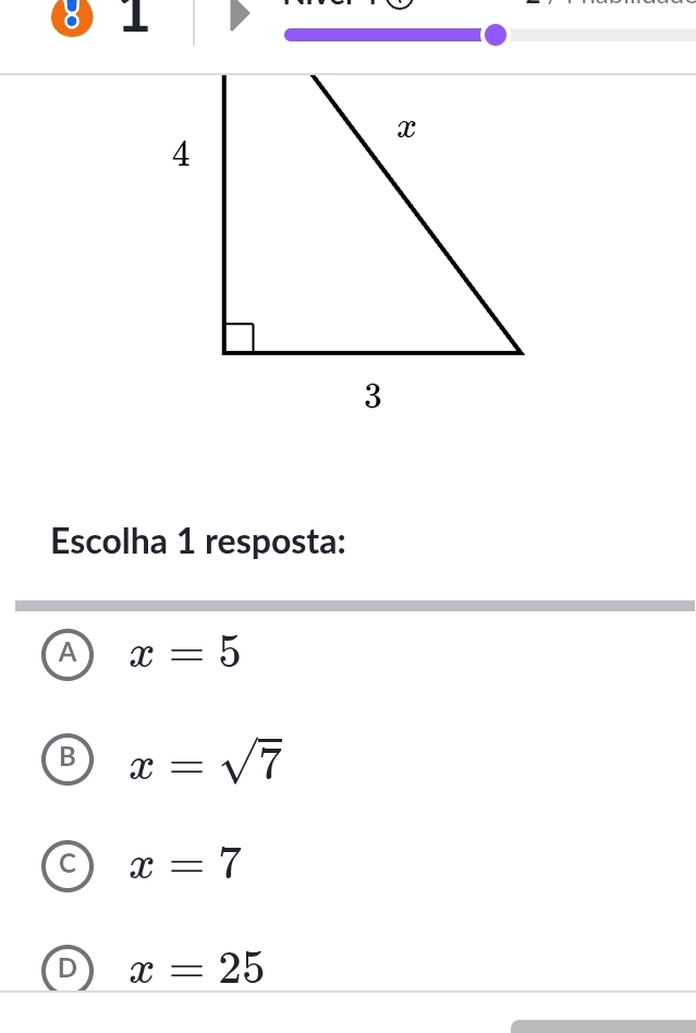 8 1
Escolha 1 resposta:
A x=5
B x=sqrt(7)
C x=7
D x=25