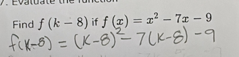 va t ua t e th 
Find f(k-8) if f(x)=x^2-7x-9