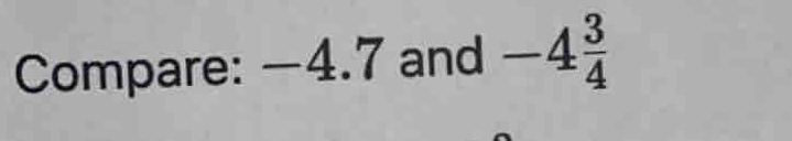 Compare: —4.7 and -4 3/4 