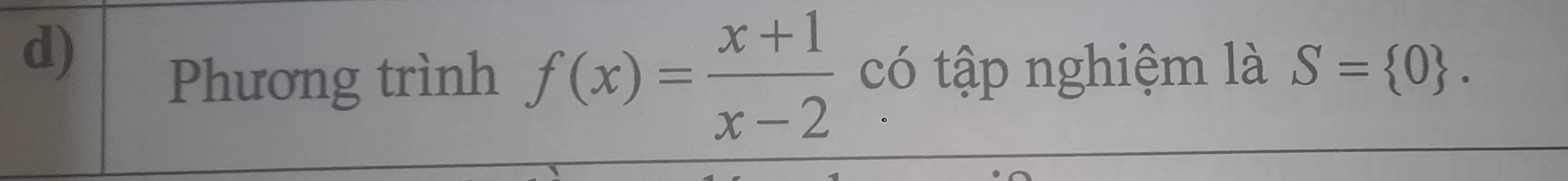 Phương trình f(x)= (x+1)/x-2  có tập nghiệm là S= 0.