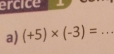 ercice 
a) (+5)* (-3)= _