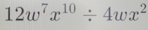 12w^7x^(10)/ 4wx^2