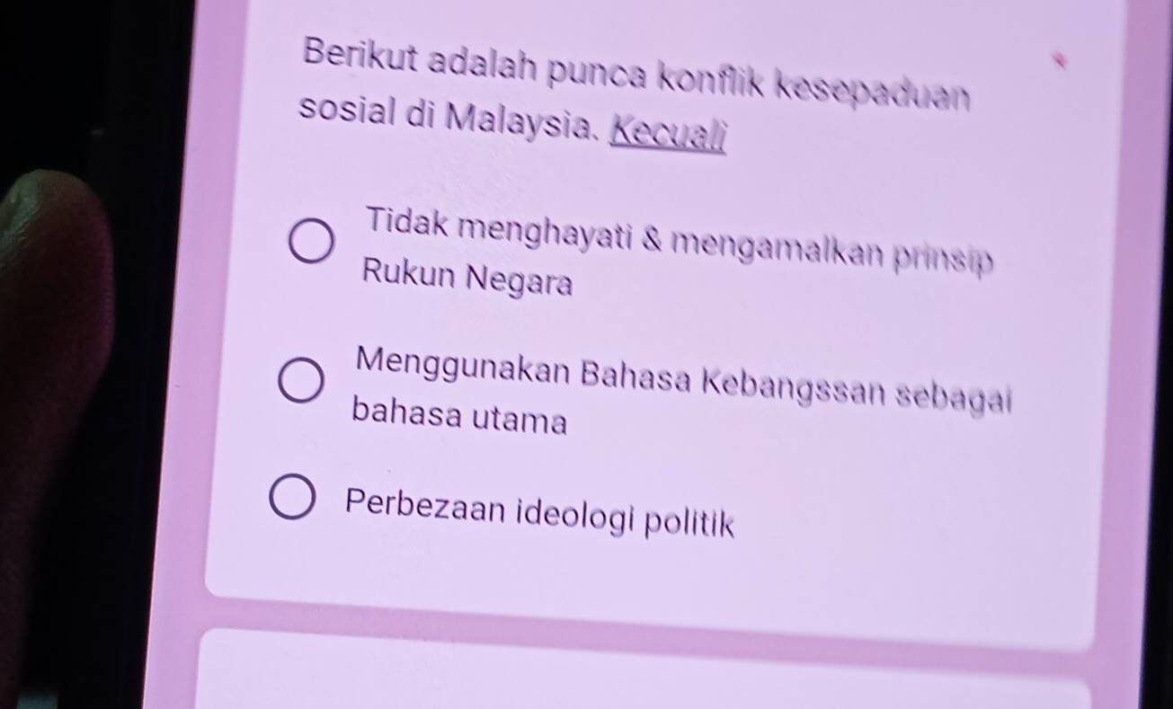 Berikut adalah punca konflik kesepaduan
sosial di Malaysia. Kecuali
Tidak menghayati & mengamalkan prinsp
Rukun Negara
Menggunakan Bahasa Kebangssan sebaga
bahasa utama
Perbezaan ideologi politik