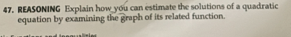 REASONING Explain how you can estimate the solutions of a quadratic 
equation by examining the graph of its related function.