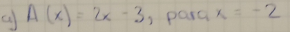 A(x)=2x-3 ) parc x=-2