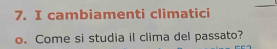 cambiamenti climatici 
o. Come si studia il clima del passato?