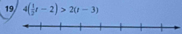 19 4( 1/2 t-2)>2(t-3)