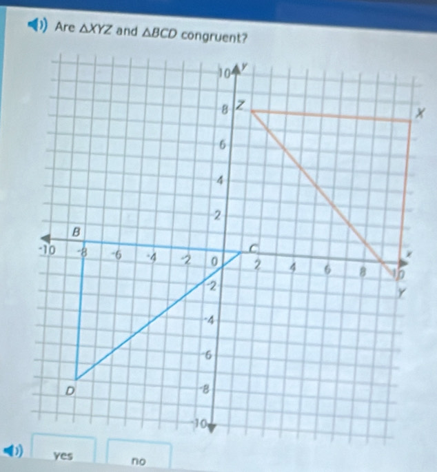 Are △ XYZ and △ BCD
no