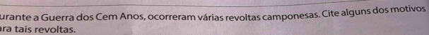 curante a Guerra dos Cem Anos, ocorreram várias revoltas camponesas. Cite alguns dos motivos 
ra tais revoltas.