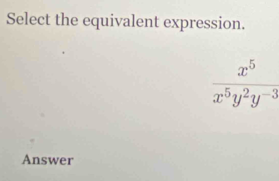 Select the equivalent expression.
Answer