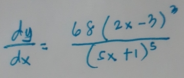  dy/dx =frac 68(2x-3)^3(5x+1)^3