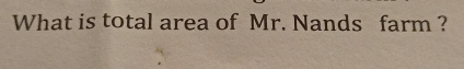 What is total area of Mr. Nands farm ?