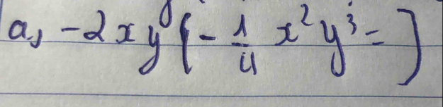 a -2xy^0(- 1/4 x^2y^3=)