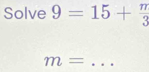 Solve 9=15+ π /3 
m= _