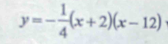 y=- 1/4 (x+2)(x-12)